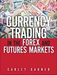 Currency Trading in the FOREX and Futures Markets (Hardcover)