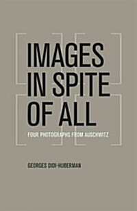 Images in Spite of All: Four Photographs from Auschwitz (Paperback)
