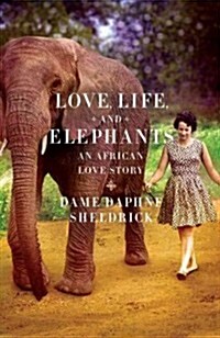 Love, Life, and Elephants: An African Love Story (Hardcover)