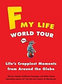 F My Life World Tour: Lifes Crappiest Moments from Around the Globe (Paperback)