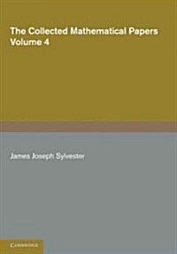 The Collected Mathematical Papers of James Joseph Sylvester: Volume 4, 1882–1897 (Paperback)