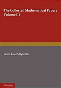 The Collected Mathematical Papers of James Joseph Sylvester: Volume 3, 1870–1883 (Paperback)