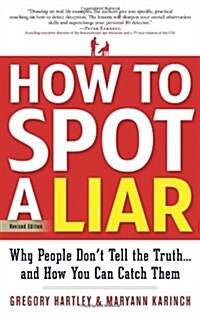 How to Spot a Liar, Revised Edition: Why People Dont Tell the Truth...and How You Can Catch Them (Paperback, 2, Second Edition)