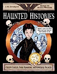 Haunted Histories: Creepy Castles, Dark Dungeons, and Powerful Palaces (Hardcover)