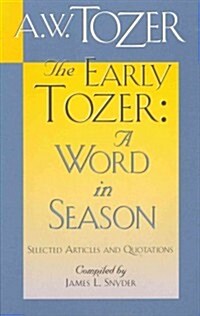 The Early Tozer: A Word in Season: Selected Articles and Quotations (Paperback)