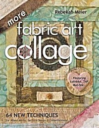 More Fabric Art Collage-Print-On-Demand Edition: 64 New Techniques for Mixed Media, Surface Design & Embellishment (Paperback)