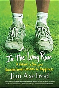 In the Long Run: A Father, a Son, and Unintentional Lessons in Happiness (Paperback)