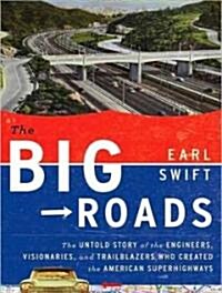 The Big Roads: The Untold Story of the Engineers, Visionaries, and Trailblazers Who Created the American Superhighways (Audio CD, Library - CD)
