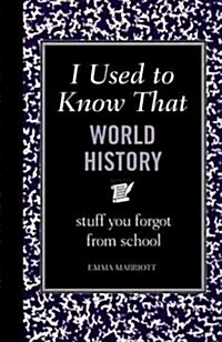 I Used to Know That: World History: Intriguing Facts about the World S Greatest Empires, Leader S, Cultures and Conflicts (Hardcover)