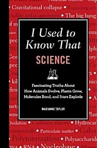 [중고] I Used to Know That: Science: Fascinating Truths about How Animals Evolve, Plants Grow, Brains Work, Molecules Bond, and Stars Explode (Hardcover)