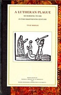 A Lutheran Plague: Murdering to Die in the Eighteenth Century (Hardcover)