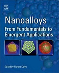 Nanoalloys: From Fundamentals to Emergent Applications (Hardcover, New)