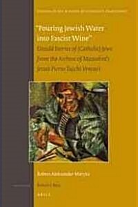 Pouring Jewish Water Into Fascist Wine: Untold Stories of (Catholic) Jews from the Archive of Mussolinis Jesuit Pietro Tacchi Venturi (Hardcover)