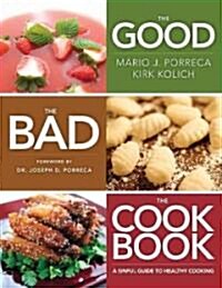 The Good, the Bad, the Cookbook: A Sinful Guide to Healthy Cooking (Hardcover)