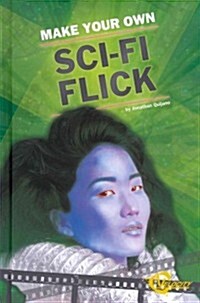 Make Your Own Sci-Fi Flick (Library Binding)