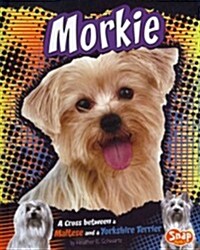 Morkie: A Cross Between a Maltese and a Yorkshire Terrier (Hardcover)