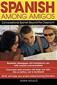 Spanish Among Amigos: Conversational Spanish Beyond the Classroom (Paperback)