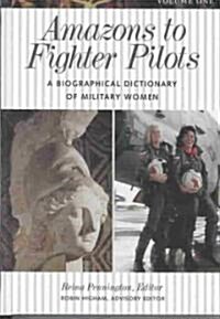 Amazons to Fighter Pilots: A Biographical Dictionary of Military Women (Hardcover)