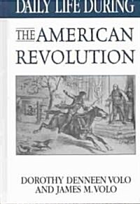 Daily Life During the American Revolution (Hardcover)