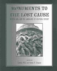 Monuments to the Lost Cause: Women, Art, and the Landscapes of Southern Memory (Hardcover)