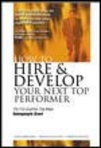 How to Hire and Develop Your Next Top Performer: The Five Qualities That Make Salespeople Great: The Five Qualities That Make Salespeople Great (Paperback, 2, Revised)