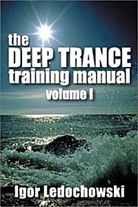 Deep Trance Training Manual: Volume 1 (Paperback)