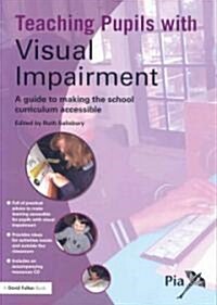 Teaching Pupils with Visual Impairment : A Guide to Making the School Curriculum Accessible (Paperback)
