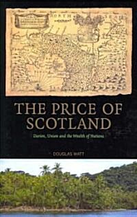 The Price of Scotland: Darien, Union and the Wealth of Nations (Hardcover)