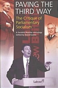 Paving the Third Way : The Critique of Parliamentary Socialism - A Socialist Register Anthology (Paperback)