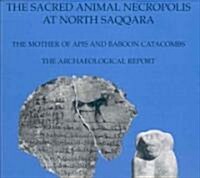 The Sacred Animal Necropolis at North Saqqara : The Mother of Apis and Baboon Catacombs: The Archaeological Report (Hardcover)