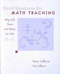 Good Questions for Math Teaching: Why Ask Them and What to Ask, Grades K-6 (Paperback)