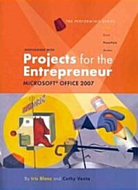 Performing with Projects for the Entrepreneur: Microsoft Office 2007 (Spiral)