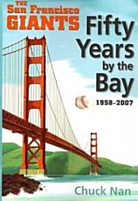 Fifty Years by the Bay: The San Francisco Giants 1958-2007 (Paperback)