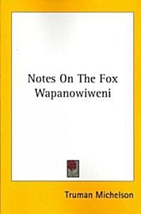 Notes on the Fox Wapanowiweni (Paperback)