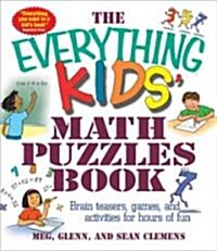The Everything Kids Math Puzzles Book: Brain Teasers, Games, and Activites for Hours of Fun (Paperback)
