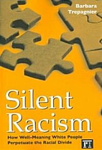 Silent Racism: How Well-meaning White People Perpetuate the Racial Divide (Paperback)