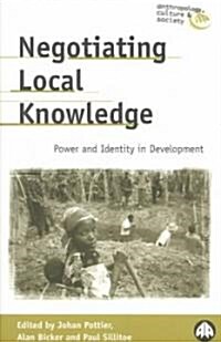 Negotiating Local Knowledge : Power and Identity in Development (Paperback)