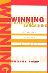 Winning at Collective Bargaining: Strategies Everyone Can Live with (Paperback)