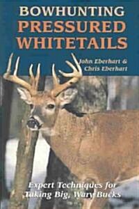 Bowhunting Pressured Whitetails (Paperback, 1st)