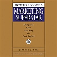 How to Become a Marketing Superstar: Unexpected Rules That Ring the Cash Register (Audio CD)