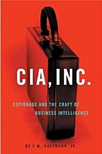 CIA, Inc.: Espionage and the Craft of Business Intelligence (Paperback)