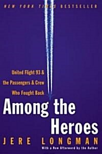 Among the Heroes: United Flight 93 and the Passengers and Crew Who Fought Back (Paperback)