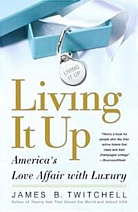 Living It Up: Americas Love Affair with Luxury (Paperback)