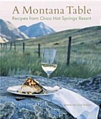 A Montana Table: Recipes from Chico Hot Springs Lodge (Hardcover)