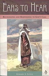 Ears to Hear : Seeking God in All Things (Paperback)