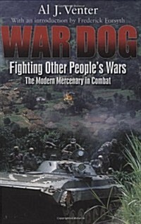 War Dog: Fighting Other Peoples Wars; The Modern Mercenary in Combat (Hardcover)