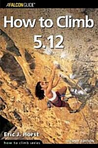 How To Climb 5.12 (Paperback, 2nd)