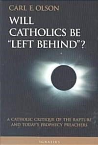 Will Catholics Be Left Behind (Paperback)