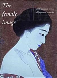 The Female Image: 20th Century Japanese Prints of Japanese Beauties (Hardcover)