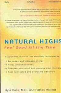 Natural Highs: Supplements, Nutrition, and Mind-Body Techniques to Help You Feel Good All the Time (Paperback)